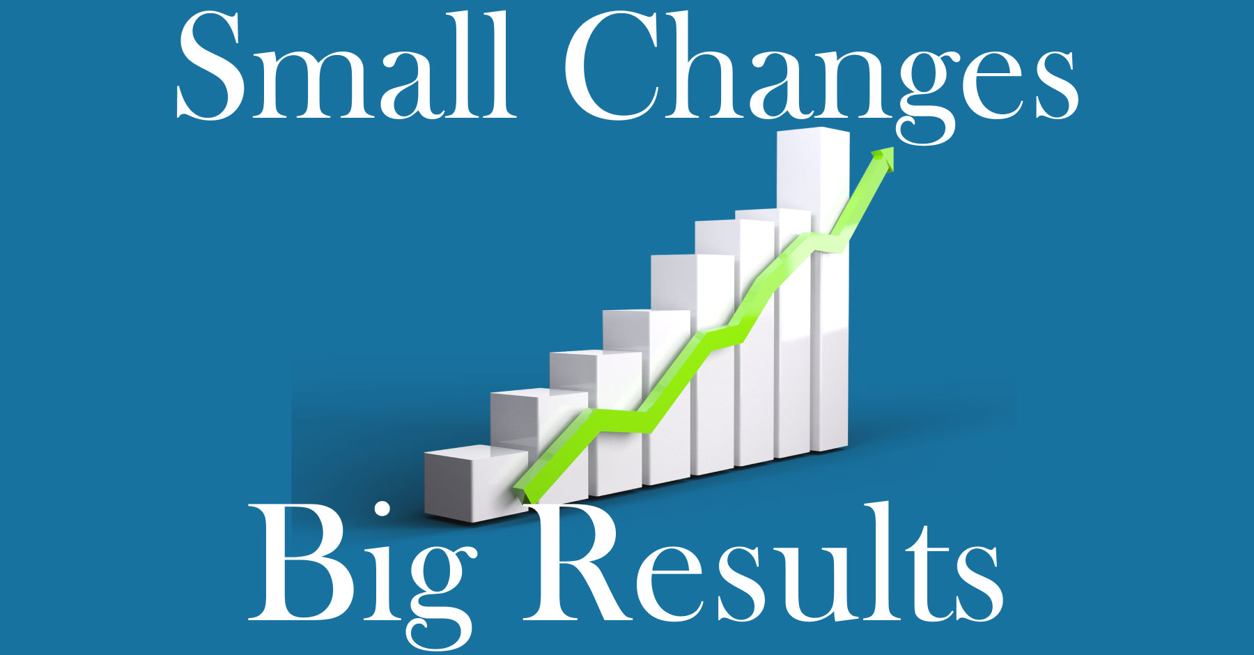 small changes for big results in business